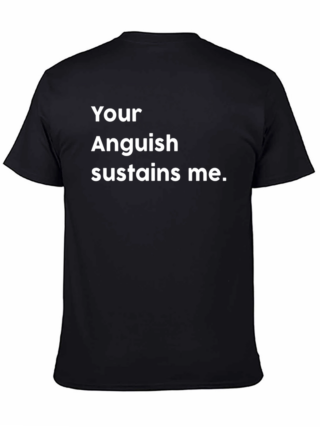 Your Anguish Sustains Me Black T-Shirt