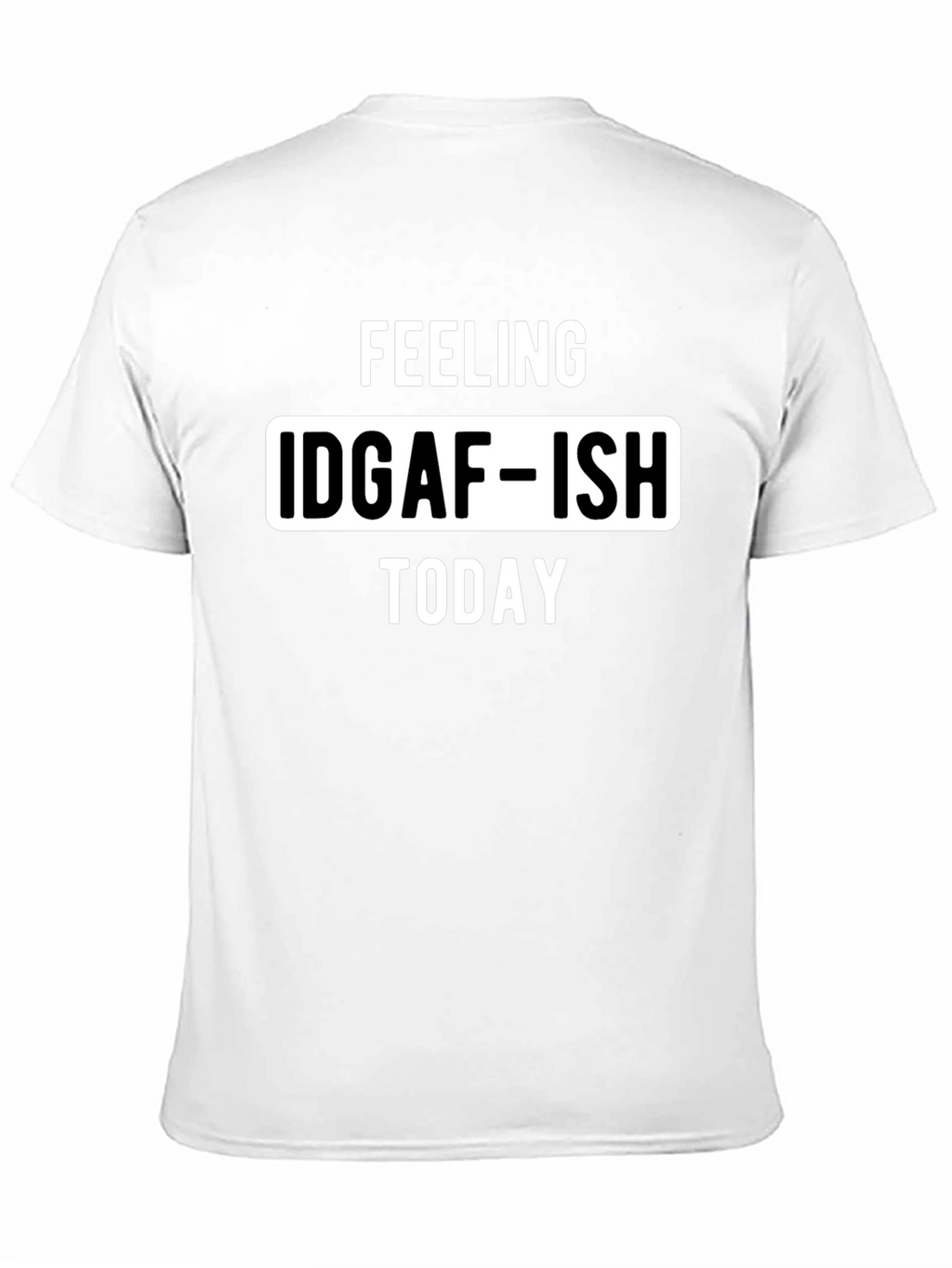 Feeling IDGAF-ISH Today Graphic Tee
