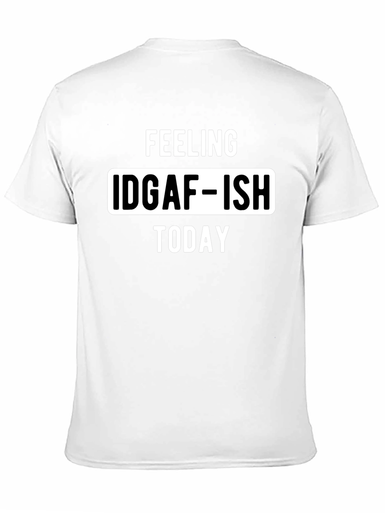 Feeling IDGAF-ISH Today Graphic Tee