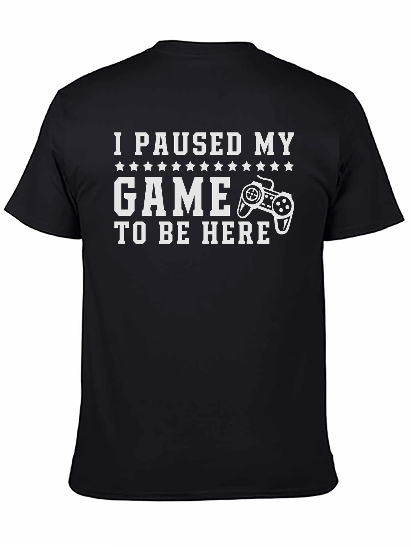 Funny Gamer T-Shirt - I Paused My Game to Be Here