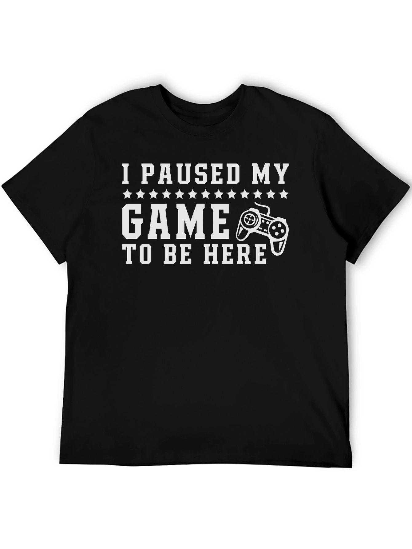 Funny Gamer T-Shirt - I Paused My Game to Be Here