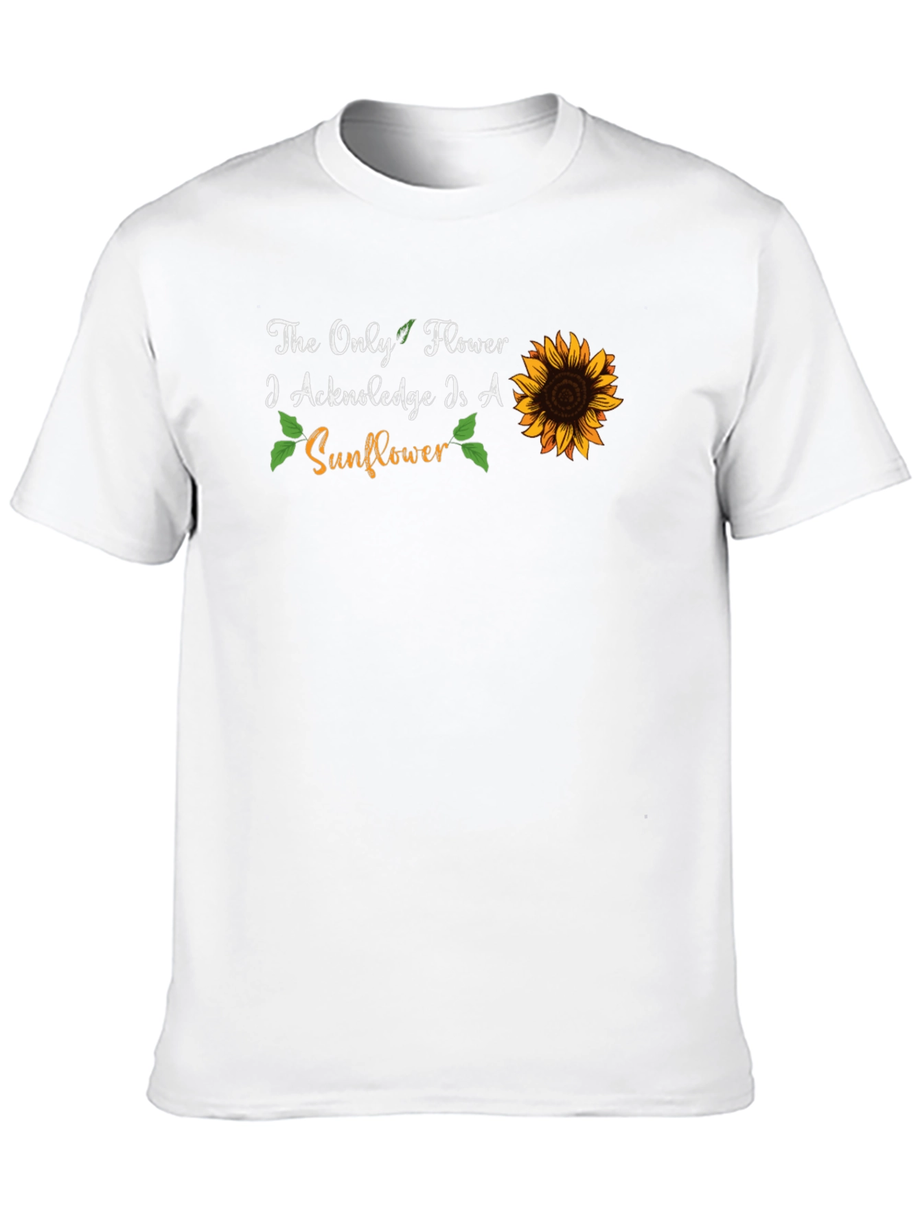 Sunflower Graphic T-Shirt - The Only Flower I Acknowledge