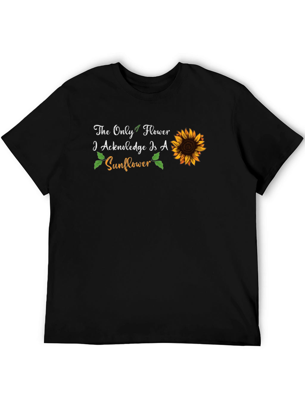 Sunflower Graphic T-Shirt - The Only Flower I Acknowledge
