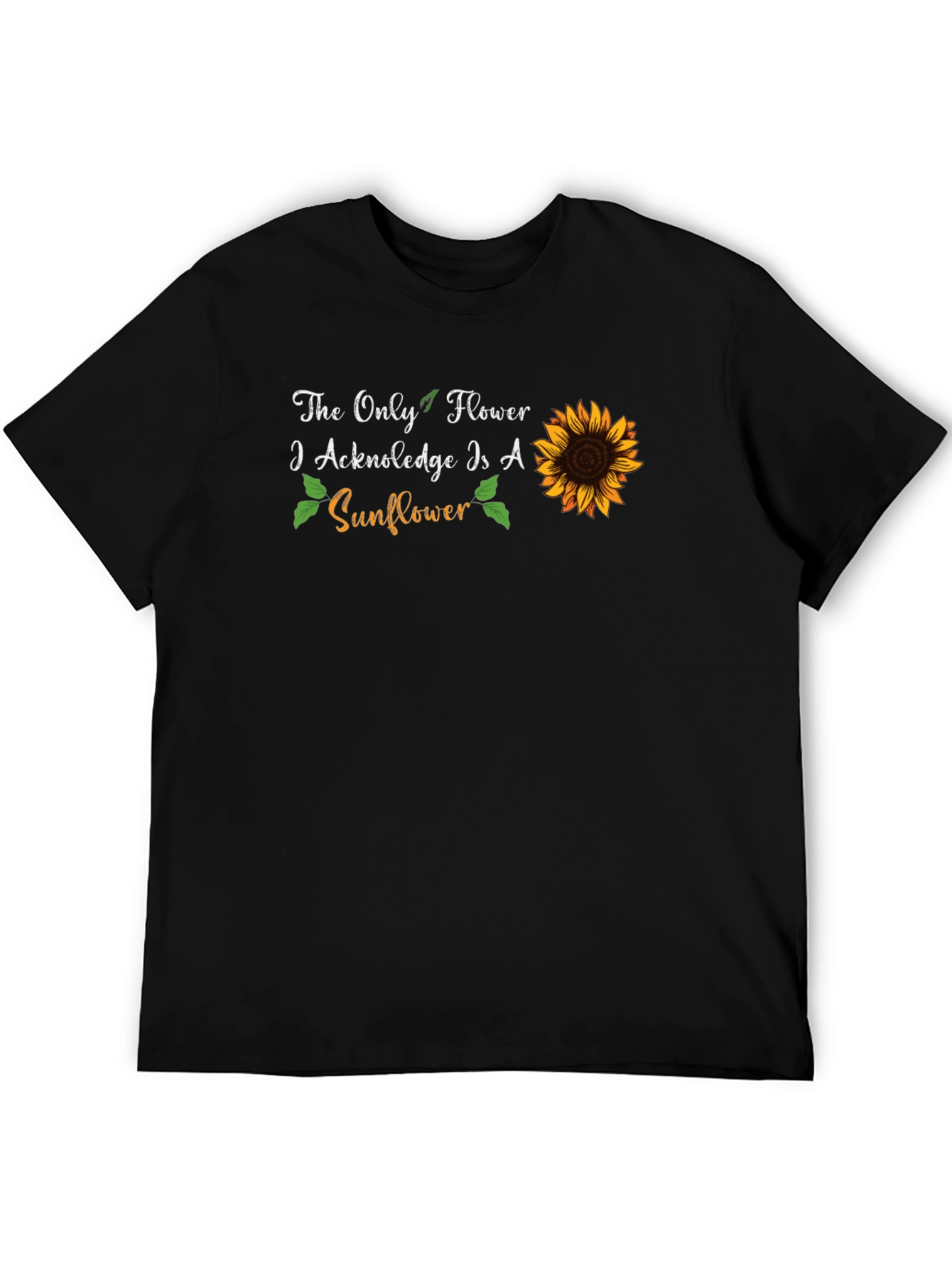 Sunflower Graphic T-Shirt - The Only Flower I Acknowledge